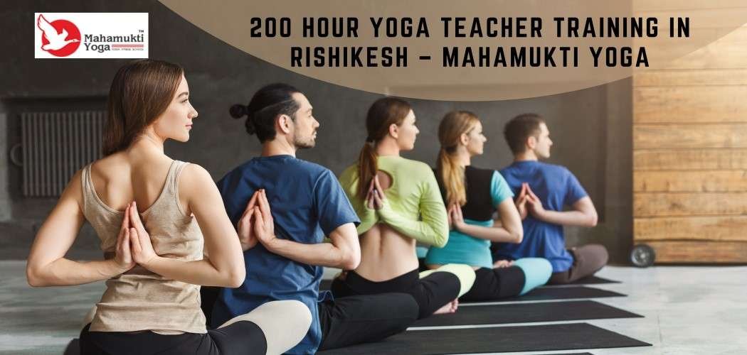 You are currently viewing 200 Hour Yoga Teacher Training Course In Rishikesh | Mahamukti Yoga